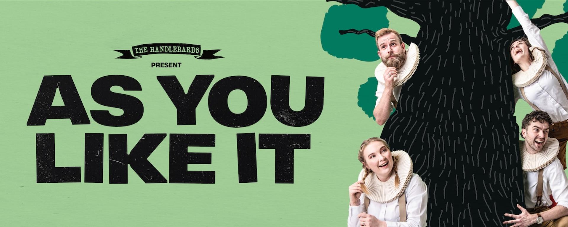A Green Banner depicting the Handlebards dressed in Shakespearian costumer hiding behind the trunk of a tree. Promotion for As You Like It