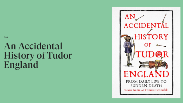 Talk: An Accidental History of Tudor England - Chelsea History Festival