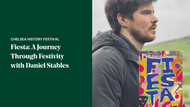 Promotional graphic for the Chelsea History Festival event Fiesta: A Journey Through Festivity with Daniel Stables, featuring the author alongside the book cover and exploring festival traditions, celebrations and cultural heritage around the world.