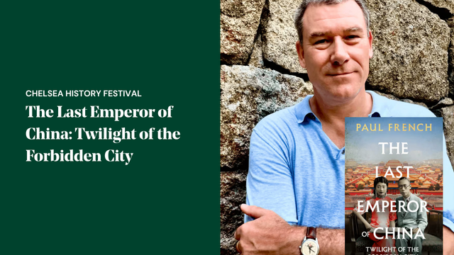 Promotional graphic for the Chelsea History Festival event The Last Emperor of China: Twilight of the Forbidden City, featuring author Paul French alongside the cover of his book exploring the final years of China's last imperial dynasty.